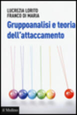 Libro Gruppoanalisi e teoria dell'attaccamento Lucrezia Lorito Franco Di Maria