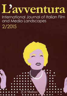 L avventura. International journal of Italian film and media landscapes (2015). Vol. 2.pdf