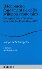 Libro Il fenomeno fondamentale dello sviluppo economico. Due capitoli dalla «Theorie der wirtschaftlichen Entwicklung» (1911) Joseph A. Schumpeter