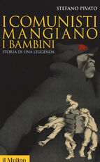 Libro I comunisti mangiano i bambini. Storia di una leggenda Stefano Pivato