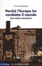 Libro Perché l'Europa ha cambiato il mondo. Una storia economica Vera Zamagni