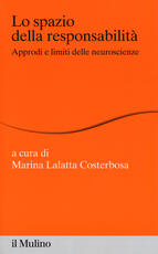Libro Lo spazio della responsabilità. Approdi e limiti delle neuroscienze