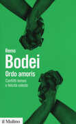 Libro Ordo amoris. Conflitti terreni e felicità celeste Remo Bodei