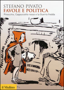 Favole e politica. Pinocchio, Cappuccetto Rosso e la guerra fredda.pdf
