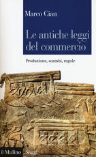 Libro Le antiche leggi del commercio. Produzione, scambi, regole Marco Cian