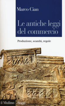 Le antiche leggi del commercio. Produzione, scambi, regole.pdf