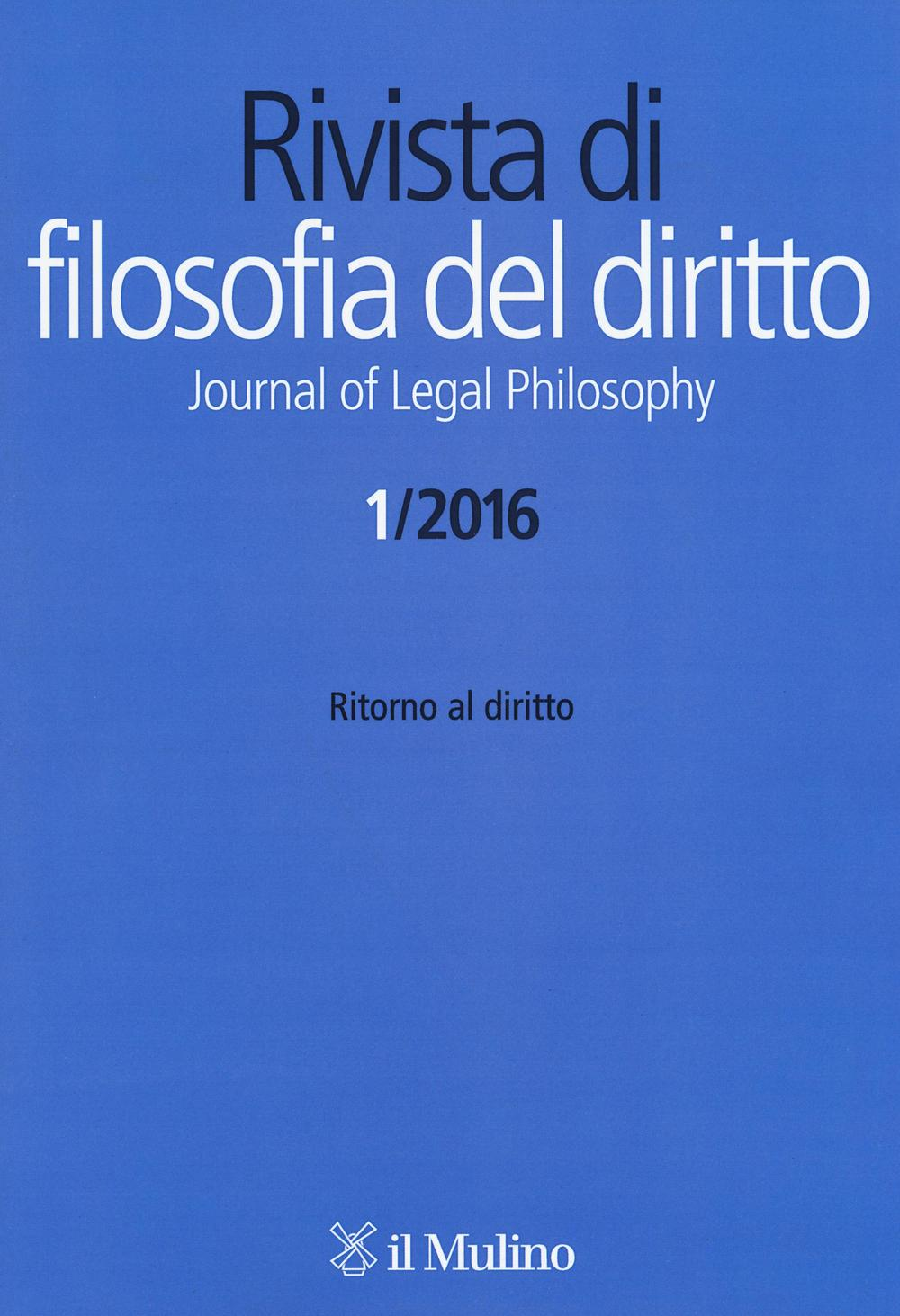 Rivista di filosofia del diritto. Journal of Legal Philosophy (2016). Vol. 1: Ritorno al diritto.