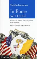 Libro In Rome we trust. L'ascesa dei cattolici nella vita politica degli Stati Uniti Manlio Graziano