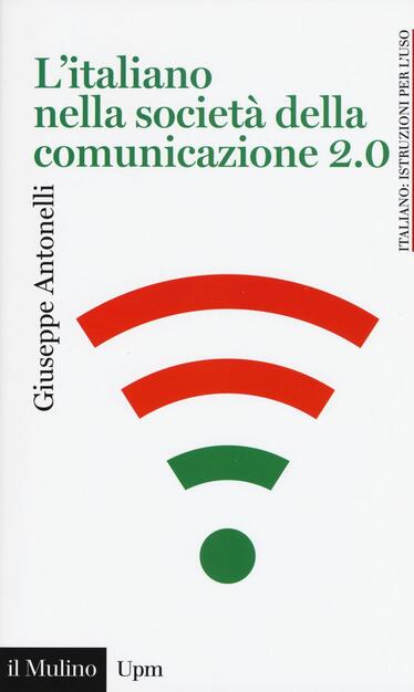 L Italiano Nella Societa Della Comunicazione 2 0 Giuseppe Antonelli Libro Il Mulino Universale Paperbacks Il Mulino Ibs