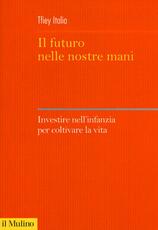 Libro Il futuro nelle nostre mani. Investire nell'infanzia per coltivare la vita