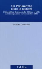 Libro Un Parlamento oltre le nazioni. L'Assemblea Comune della CECA e le sfide dell'integrazione europea (1952-1958) Sandro Guerrieri