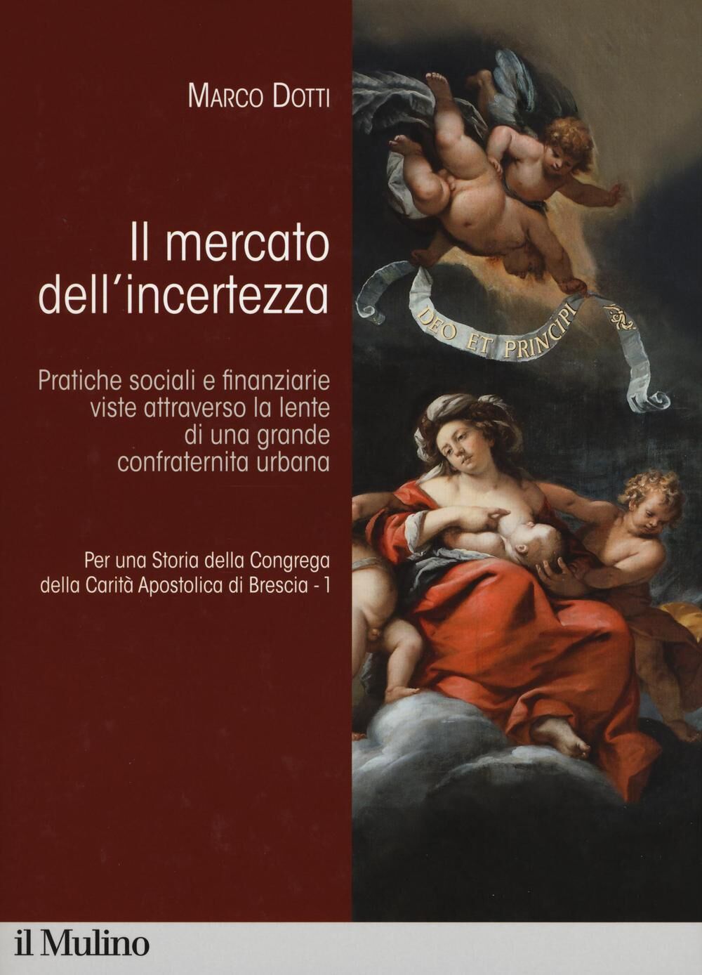 Per una storia della Congrega della Carit  Apostolica di Brescia Vol 1 Il mercato dell incertezza Pratiche sociali e finanziarie viste attraverso la