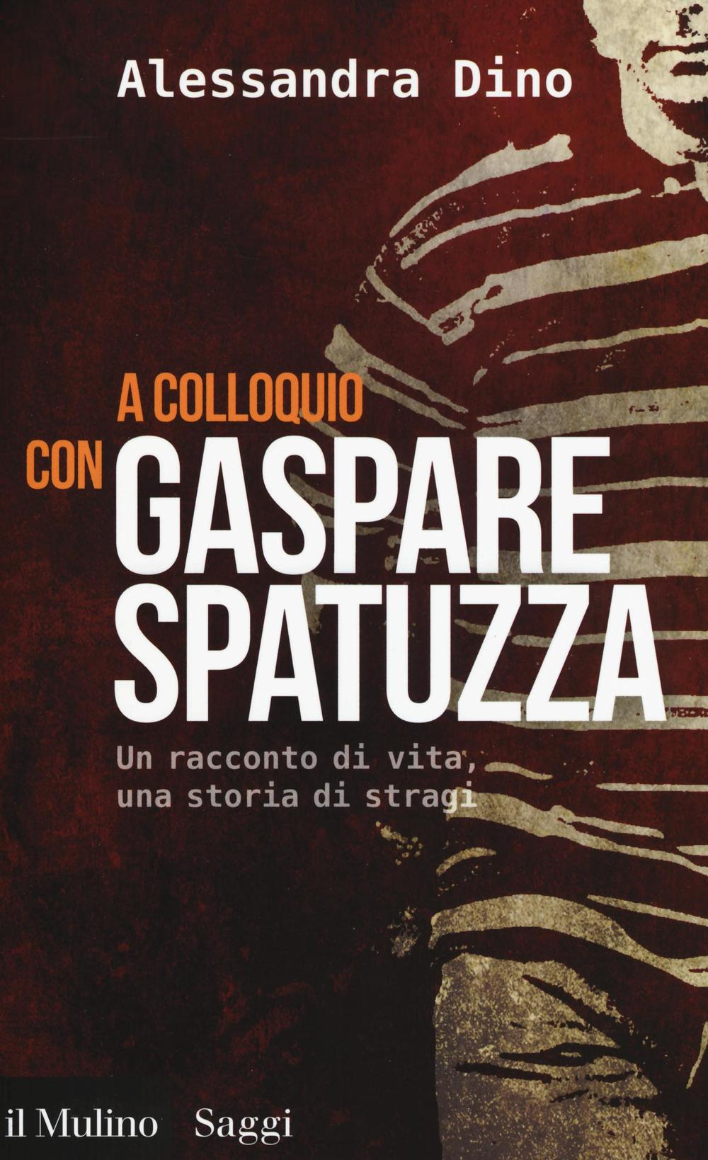 Image of A colloquio con Gaspare Spatuzza. Un racconto di vita, una storia di stragi