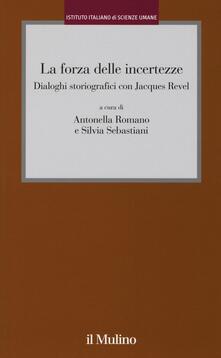 La forza delle incertezze. Dialoghi storiografici con Jacques Revel.pdf