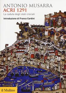 Acri 1291. La caduta degli stati crociati.pdf