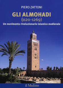 Steamcon.it Gli Almohadi 1120-1269. Un movimento rivoluzionario islamico medievale Image