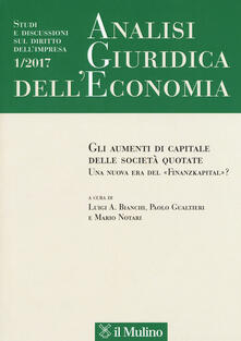 Analisi giuridica delleconomia (2017). Vol. 1: strumenti di capitale delle società quotate. Una nuova era del «Finanzkapital»?, Gli..pdf