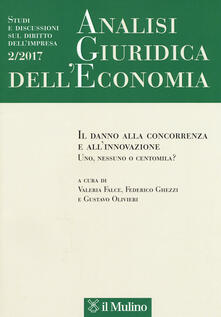 Analisi giuridica delleconomia (2017). Vol. 2: danno alla concorrenza e allinnovazione. Uno, nessuno o centomila?, Il..pdf