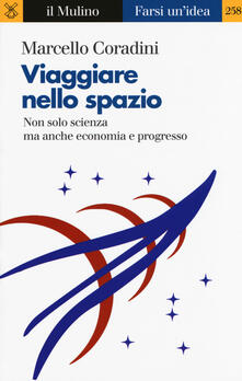 Viaggiare nello spazio. Non solo scienza ma anche economia e progresso.pdf