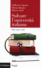 Libro Salvare l'università italiana. Oltre i miti e i tabù Giliberto Capano Marino Regini Matteo Turri