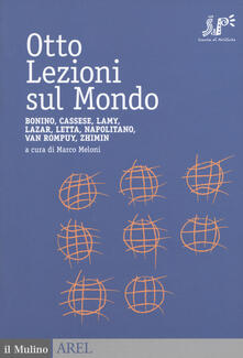 Otto lezioni sul mondo. Bonino, Cassese, Lamy, Lazar, Letta, Napolitano, Van Rompuy, Zhimin.pdf