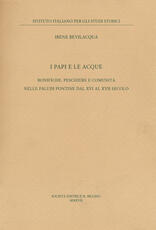 Libro I papi e le acque. Bonifiche, peschiere e comunità nelle paludi pontine dal XVI al XVII secolo Irene Bevilacqua