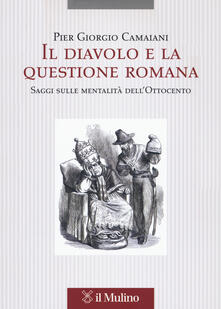 Il diavolo e la questione romana. Saggi sulle mentalità dellOttocento.pdf
