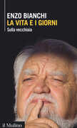 Libro La vita e i giorni. Sulla vecchiaia Enzo Bianchi
