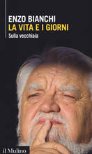 Libro La vita e i giorni. Sulla vecchiaia Enzo Bianchi