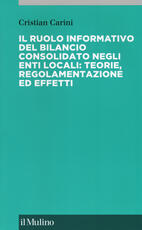Libro Il ruolo informativo del bilancio consolidato negli enti locali: teorie, regolamenti ed effetti Cristian Carini