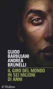 Libro Il giro del mondo in sei milioni di anni Guido Barbujani Andrea Brunelli