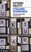 Libro L' italiano scomparso. Grammatica della lingua che non c'è più Vittorio Coletti