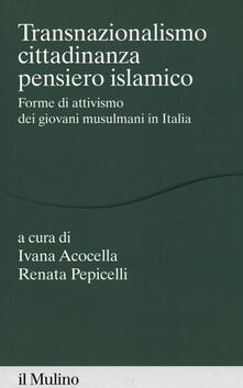 Transnazionalismo, cittadinanza, pensiero islamico. Forme di attivismo dei giovani musulmani in Italia.pdf