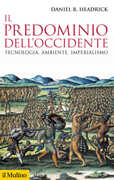 Libro Il predominio dell'Occidente. Tecnologia, ambiente e imperialismo Daniel R. Headrick