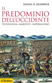 Il predominio dellOccidente. Tecnologia, ambiente e imperialismo.pdf