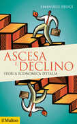 Libro Ascesa e declino. Storia economica d'Italia Emanuele Felice