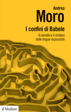 Libro I confini di Babele. Il cervello e il mistero delle lingue impossibili Andrea Moro