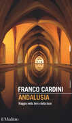 Libro Andalusia. Viaggio nella terra della luce Franco Cardini