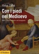 Libro Con i piedi nel Medioevo. Gesti e calzature nell'arte e nell'immaginario Virtus Zallot