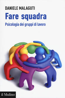 Fare squadra. Psicologia dei gruppi di lavoro.pdf