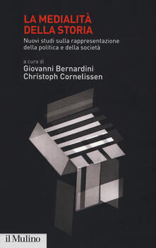 La medialità della storia. Nuovi studi sulla rappresentazione della politica e della società.pdf