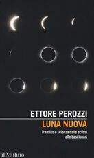 Libro Luna nuova. Tra mito e scienza dalle eclissi alle basi lunari Ettore Perozzi