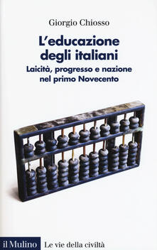 L educazione degli italiani. Laicità, progresso e nazione nel primo Novecento.pdf