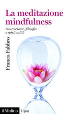Libro La meditazione mindfulness. Neuroscienze, filosofia, spiritualità Franco Fabbro