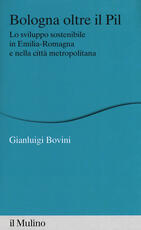 Libro Bologna oltre il PIL. Lo sviluppo sostenibile in Emilia-Romagna e nella città metropolitana Gianluigi Bovini