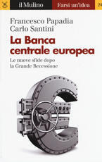 Libro La Banca Centrale Europea. Le nuove sfide dopo la grande recessione Francesco Papadia Carlo Santini