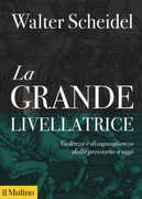 Libro La grande livellatrice. Violenza e diseguaglianza dalla preistoria a oggi Walter Scheidel