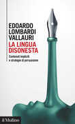 Libro La lingua disonesta. Contenuti impliciti e strategie di persuasione Edoardo Lombardi Vallauri