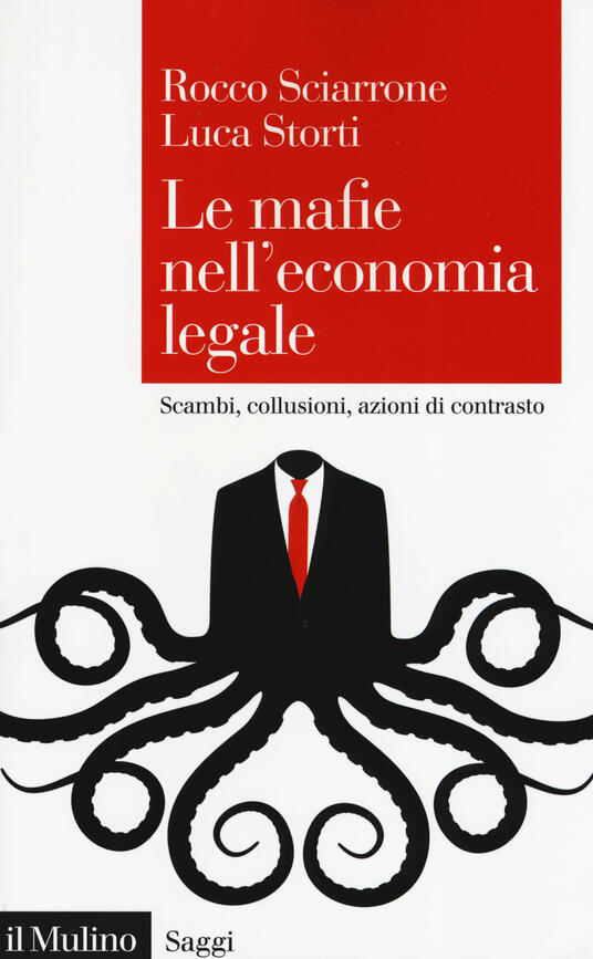 Le mafie nell'economia legale. Scambi, collusioni, azioni di contrasto - Rocco Sciarrone, Luca Storti - copertina