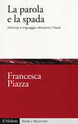 Libro La parola e la spada. Violenza e linguaggio attraverso l'Iliade Francesca Piazza